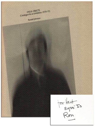 Item #7723 EYES & OBJECTS (CATALOGUE FOR AN EXHIBITION: 1970-72) - INSCRIBED TO HERB LEIBOWITZ....