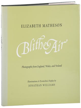 Item #7809 BLITHE AIR: PHOTOGRAPHS FROM ENGLAND, WALES, AND IRELAND. Elizabeth Matheson, Jonathan...