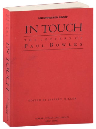 Item #8044 IN TOUCH: THE LETTERS OF PAUL BOWLES - UNCORRECTED PROOF COPY, INSCRIBED. Paul Bowles,...