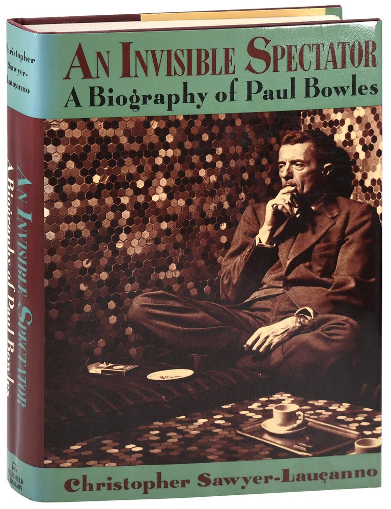 Item #8046 AN INVISIBLE SPECTATOR: A BIOGRAPHY OF PAUL BOWLES. Christopher Sawyer-Lau&ccedil;anno.