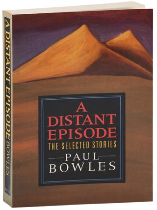 Item #8112 A DISTANT EPISODE: THE SELECTED STORIES. Paul Bowles