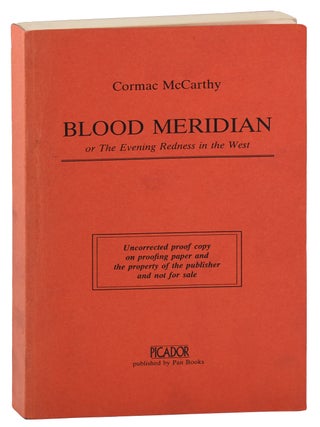Item #8121 BLOOD MERIDIAN, OR THE EVENING REDNESS IN THE WEST - UNCORRECTED PROOF COPY. Cormac...